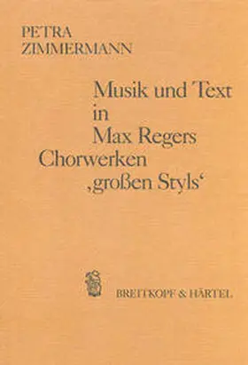 Zimmermann |  Musik und Text in Max Regers Chorwerken ‚großen Styls‘ | Buch |  Sack Fachmedien