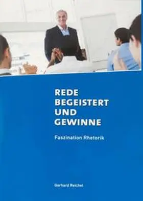 Reichel |  Rede begeistert und gewinne | Buch |  Sack Fachmedien