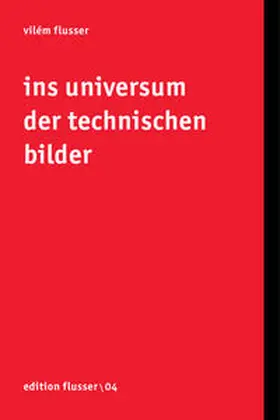 Flusser |  Ins Universum der technischen Bilder | Buch |  Sack Fachmedien