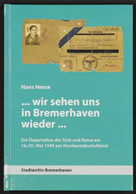 Hesse |  ...wir sehen uns in Bremerhaven wieder...Die Deportation der Sinti und Roma am 16./20. Mai 1940 aus Nordwestdeutschland | Buch |  Sack Fachmedien