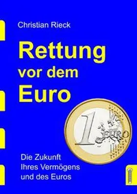 Rieck |  Rettung vor dem Euro - die Zukunft Ihres Vermögens und des Euros | Buch |  Sack Fachmedien