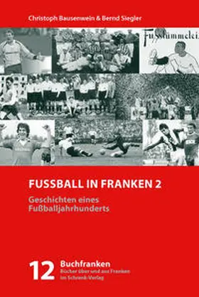 Bausenwein / Siegler |  Fußball in Franken 2 | Buch |  Sack Fachmedien