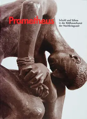Gerhard-Marcks-Stiftung, Bremen |  Prometheus, Schuld und Sühne in der Bildhauerkunst der Nachkriegszeit | Buch |  Sack Fachmedien