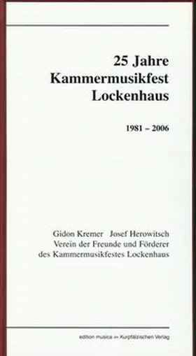 Kremer / Herowitsch / Verein der Freunde und Förderer des Kammermusikfestes Lockenhaus |  25 Jahre Kammermusikfest Lockhaus 1981-2006 | Buch |  Sack Fachmedien