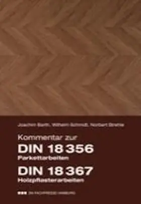 Barth / Schmidt / Strehle |  Kommentar zur DIN 18 356 Parkettarbeiten, DIN 18 367 Holzpflasterarbeiten, Hinweise zur DIN 18299 Allgemeine Regelungen für Bauarbeiten jeder Art | Buch |  Sack Fachmedien