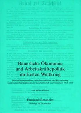 Oltmer |  Emsland /Bentheim. Beiträge zur neueren Geschichte / Bd. 11 Bäuerliche Ökonomie und Arbeitskräftepolitik im Ersten Weltkrieg | Buch |  Sack Fachmedien