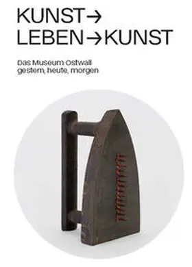 Dr Grothe / Wettengl |  Kunst -&gt; Leben -&gt; Kunst. Das Museum Ostwall gestern, heute, morgen | Buch |  Sack Fachmedien