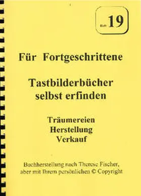Fischer |  Heft 19 -- Für Fortgeschrittene. Tastbilderbücher selbst erfinden. Träumereien, Herstellung, Verkauf. | Buch |  Sack Fachmedien