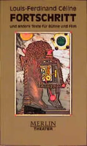 Céline / Fouché |  Fortschritt und andere Texte für Bühne und Film | Buch |  Sack Fachmedien