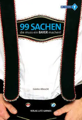 Albrecht |  99 Sachen, die muss ein Bayer machen! | Buch |  Sack Fachmedien