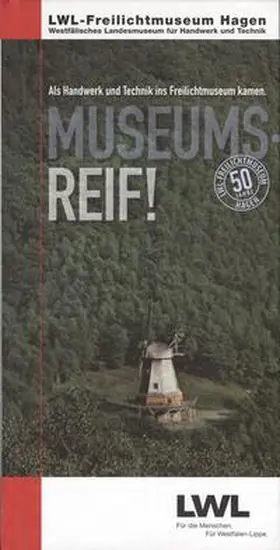 Landschaftsverband Westfalen-Lippe, LWL-Freilichtmuseum Hagen, Westfälisches Landesmuseum für Handwerk und Technik |  Museumsreif! | Buch |  Sack Fachmedien