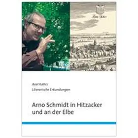 Kahrs |  Arno Schmidt in Hitzacker und an der Elbe | Buch |  Sack Fachmedien