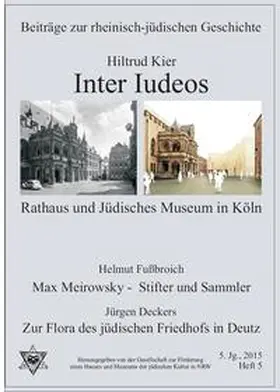 Kier / Fußbroich / Deckers |  Inter Iudeos - Rathaus u. Jüdisches Museum in Köln/ Max Meirowsky-Stifter und Sammler/ Zur Flora des jüdsichen Friedhofs in Deutz | Buch |  Sack Fachmedien