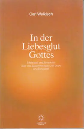 Welkisch / Beyer |  In der Liebesglut Gottes | Buch |  Sack Fachmedien