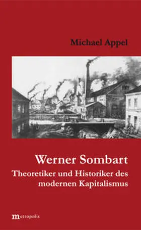 Appel |  Werner Sombart - Historiker und Theoretiker des modernen Kapitalismus | Buch |  Sack Fachmedien