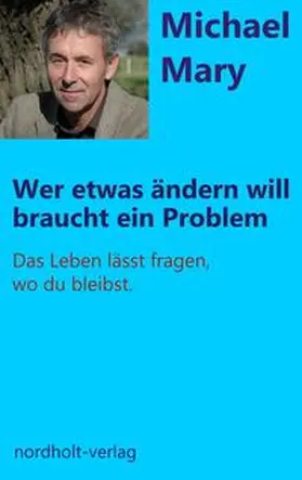 Mary |  Wer etwas ändern will, braucht ein Problem | eBook | Sack Fachmedien