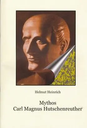 Heinrich |  Mythos Carl Magnus Hutschenreuther | Buch |  Sack Fachmedien