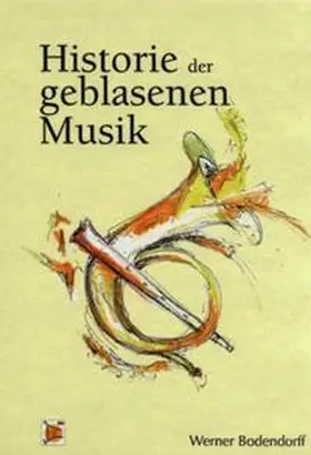 Bodendorff |  Historie der geblasenen Musik | Buch |  Sack Fachmedien
