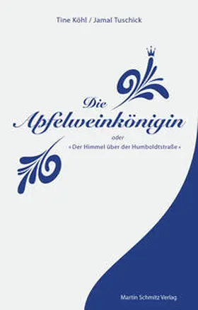Tuschick / Köhl |  Die Apfelweinkönigin oder der Himmel über der Humboldtstraße | Buch |  Sack Fachmedien