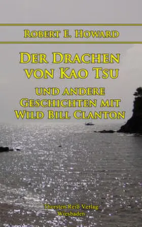 Howard |  Der Drachen von Kao Tsu und andere Geschichten mit Wild Bill Clanton | eBook | Sack Fachmedien