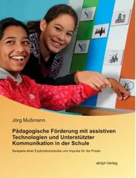 Mußmann |  Pädagogische Förderung mit assistiven Technologien und Unterstützter Kommunikation in der Schule | Buch |  Sack Fachmedien