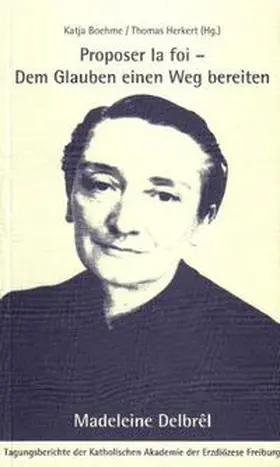 Boehme / Herkert |  Proposer la foi - Dem Glauben einen Weg bereiten: Madeleine Delbrêl | Buch |  Sack Fachmedien