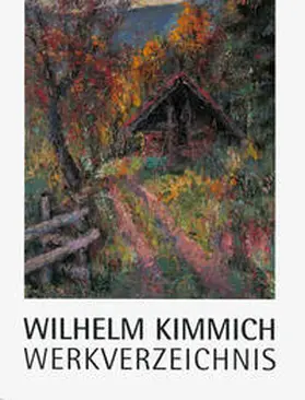 Kunstverein Wilhelm Kimmich |  Wilhelm Kimmich. Werkverzeichnis | Buch |  Sack Fachmedien