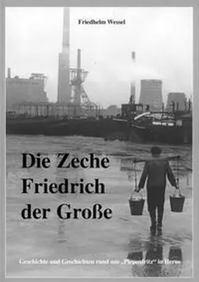 Wessel |  Die Zeche Friedrich der Große | Buch |  Sack Fachmedien