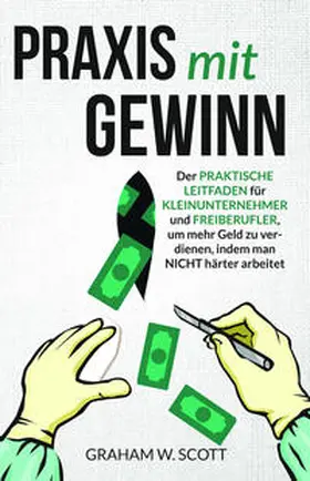 Scott |  Praxis mit Gewinn | Buch |  Sack Fachmedien