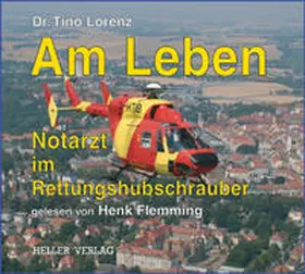 Lorenz |  Am Leben - Notarzt im Rettungshubschrauber | Sonstiges |  Sack Fachmedien