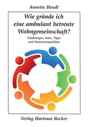 Hendl |  Wie gründe ich eine ambulant betreute Wohngemeinschaft? | Buch |  Sack Fachmedien