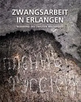 Friederich / Bogojawlenskij / Kardaschewskij |  Zwangsarbeit in Erlangen während des Zweiten Weltkriegs | Buch |  Sack Fachmedien