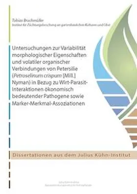 Bruchmüller |  Untersuchungen zur Variabilität morphologischer Eigenschaften und volatiler organischer Verbindungen von Petersilie (Petroselinum crispum [Mill.]Nyman) in Bezug zu Wirt-Parasit-Interaktionen ökonomisch bedeutender Pathogene sowie Marker-Merkmal-Assoziationen | Buch |  Sack Fachmedien