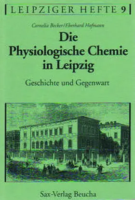 Becker / Hofmann / Leipziger Geschichtsverein e.V. |  Die Physiologische Chemie in Leipzig | Buch |  Sack Fachmedien
