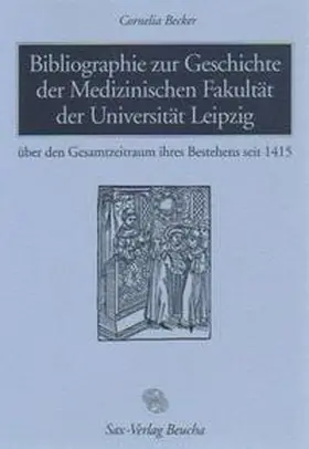 Becker |  Bibliographie zur Geschichte der Medizinischen Fakultät der Universität Leipzig | Buch |  Sack Fachmedien