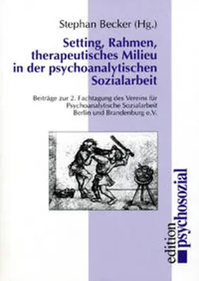 Becker |  Setting, Rahmen, therapeutisches Milieu in der Psychoanalytischen Sozialarbeit | Buch |  Sack Fachmedien