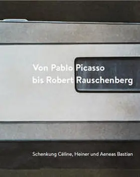Mössinger / Haist |  Von Pablo Picasso bis Robert Rauschenberg. Schenkung Céline, Heiner und Aeneas Bastian | Buch |  Sack Fachmedien