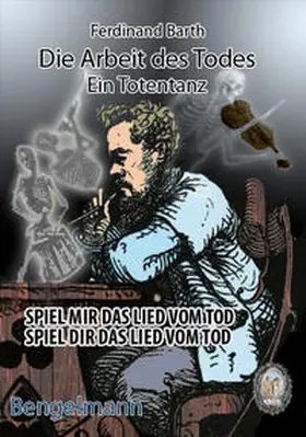 Barth / Rathgeber |  Die Arbeit des Todes. Ein Totentanz.- Spiel mir das Lied vom Tod. Spiel dir das Lied vom Tod. | Buch |  Sack Fachmedien