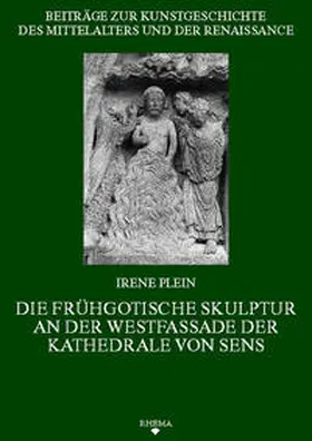 Plein |  Die frühgotische Skulptur an der Westfassade der Kathedrale von Sens | Buch |  Sack Fachmedien