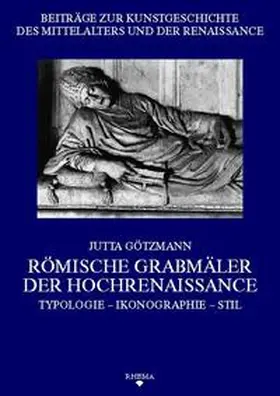 Götzmann |  Römische Grabmäler der Hochrenaissance | Buch |  Sack Fachmedien