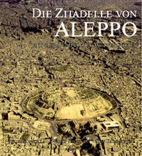 Kohlmeyer / Gonnella / Khayyata |  Die Zitadelle von Aleppo und der Tempel des Wettergottes | Buch |  Sack Fachmedien