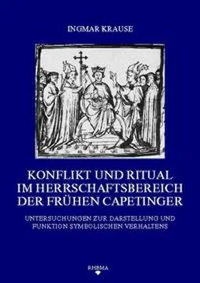 Krause |  Konflikt und Ritual im Herrschaftsbereich der frühen Capetinger | Buch |  Sack Fachmedien