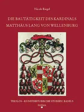 Riegel |  Die Bautätigkeit des Kardinals Matthäus Lang von Wellenburg (1468-1540) | Buch |  Sack Fachmedien