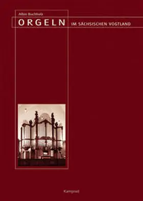 Sächsische Orgelakademie e.V. / Buchholz |  Orgeln im sächsischen Vogtland | Buch |  Sack Fachmedien