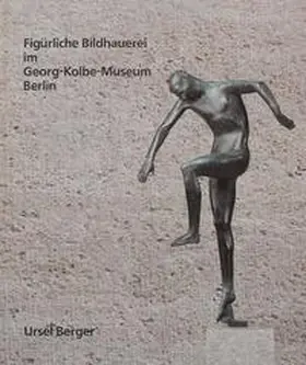 Berger |  Figürliche Bildhauerei im Georg-Kolbe-Museum Berlin | Buch |  Sack Fachmedien