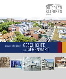 Windsheimer / Gürtler |  Kliniken Dr. Erler Geschichte und Gegenwart | Buch |  Sack Fachmedien