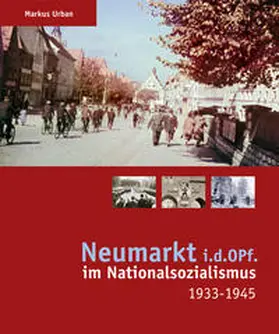 Urban |  Neumarkt i.d.OPf. im Nationalsozialismus 1933-1945 | Buch |  Sack Fachmedien