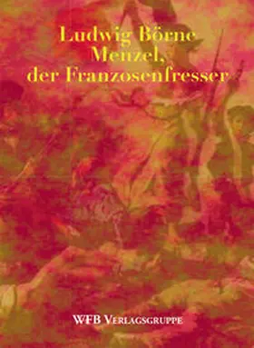 Börne / Wolff |  Menzel, der Franzosenfresser | Buch |  Sack Fachmedien