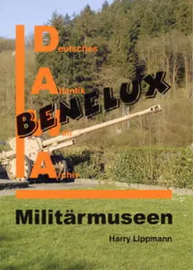 Lippmann |  DAWA Sonderbände / Militärmuseen in Benelux | Buch |  Sack Fachmedien