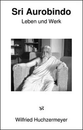 Huchzermeyer |  Sri Aurobindo - Leben und Werk | Buch |  Sack Fachmedien